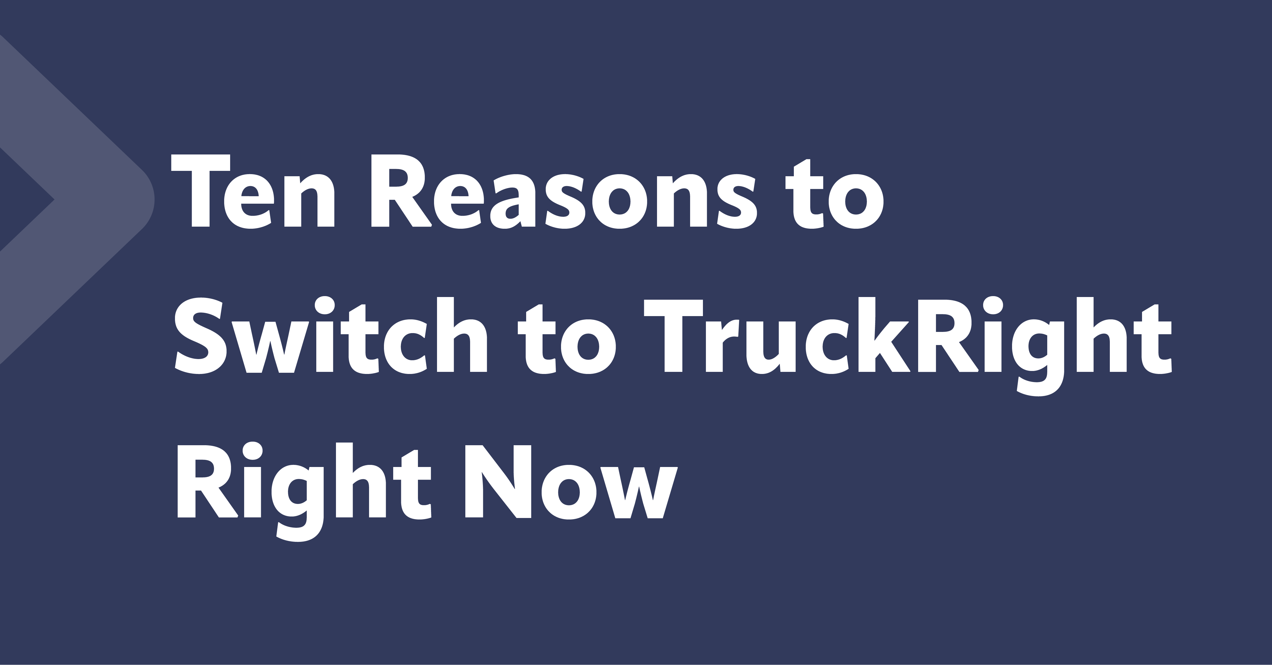 Ten Reasons to Switch to TruckRight Right Now