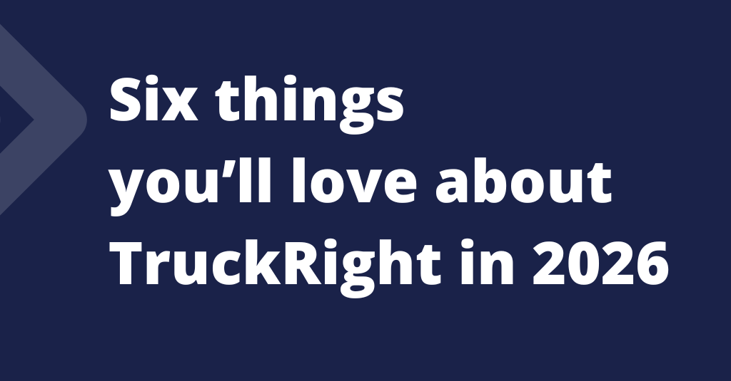 Six things you’ll love about TruckRight in 2026